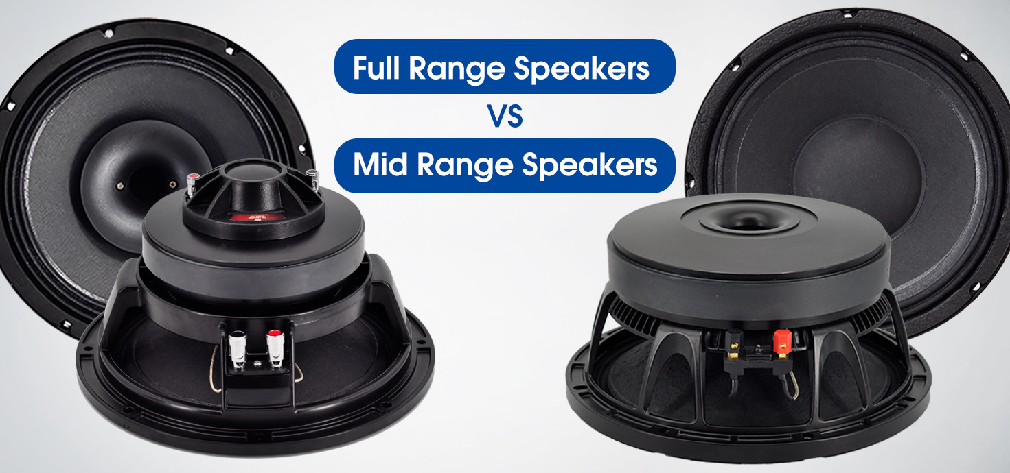 Full Range Speakers VS Mid Range Speakers